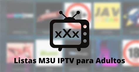 listas iptv porn|Adult M3U IPTV lists updated as of June 2024.